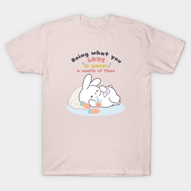Cute Bunny Relaxing Doing What You Love is Never Waste of Time T-Shirt by LoppiTokki